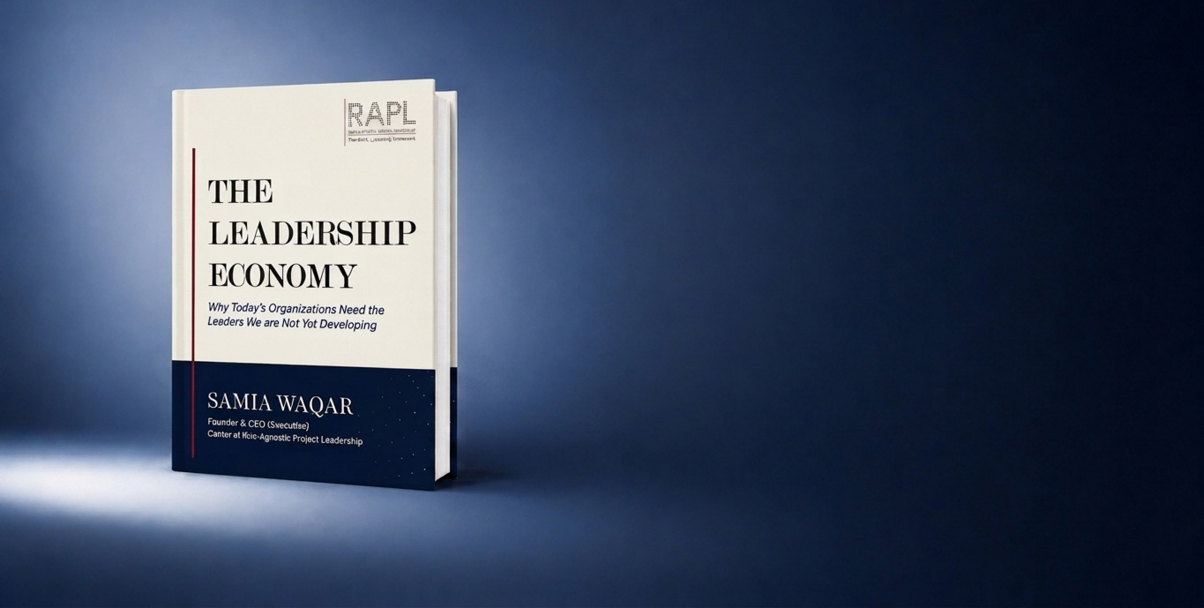 The Leadership Economy — Why Today's Organizations Need the Leaders We Are Not Yet Developing by Samia Waqar